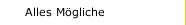 Alles M&ouml;gliche