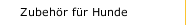 Zubeh&ouml;r f&uuml;r Hunde
